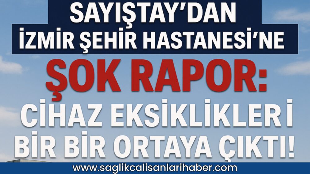 Sayıştay Raporu İzmir Şehir Hastanesi’ndeki Cihaz Eksikliklerini Ortaya Çıkardı