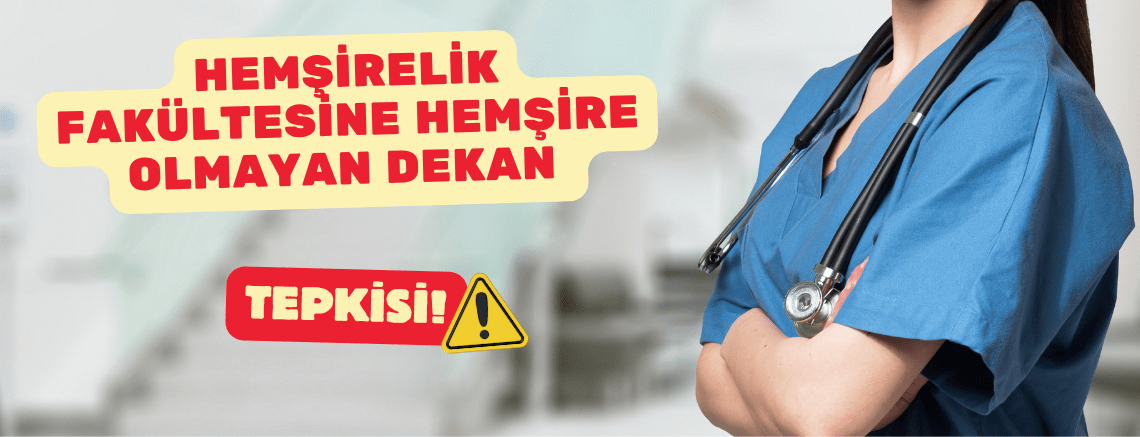 Hemşirelik Fakültesine Hemşire Olmayan Dekan Tepkisi