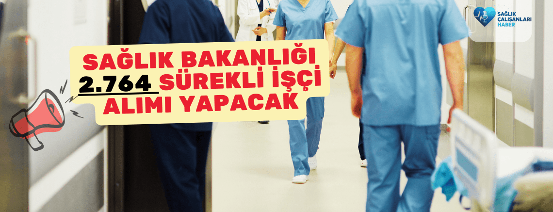 Sağlık Bakanlığı 2.764 Sürekli İşçi Alımı Yapacak!