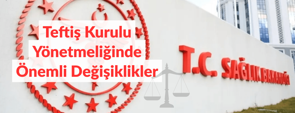 Sağlık Bakanlığı Teftiş Kurulu Yönetmeliğinde Önemli Değişiklikler Yayımlandı