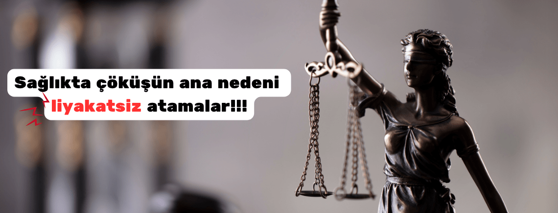 Sağlıkta çöküşün ana nedeni liyakatsiz atamalar!!!