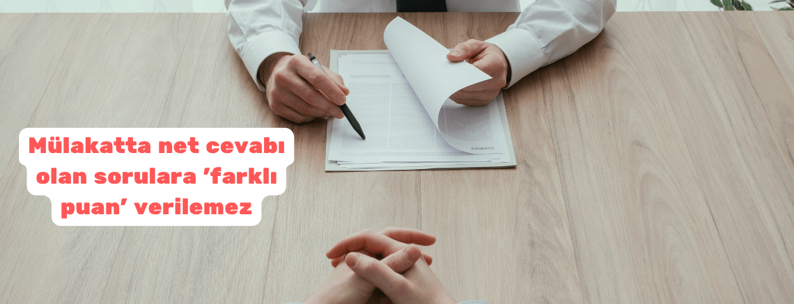 Mülakatta net cevabı olan sorulara ‘farklı puan’ verilemez